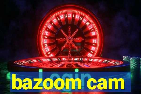 bazoom cam